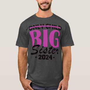 only child big sister 2024 T-Shirt