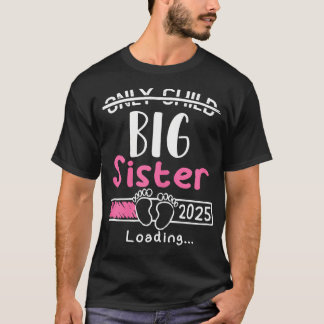 Only Child Big Sister 2025 Cute Promoted To Big Si T-Shirt