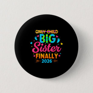 Only child big sister finally 2026 announcement 6 cm round badge