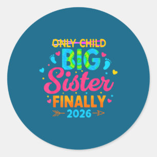 Only child big sister finally 2026 announcement classic round sticker