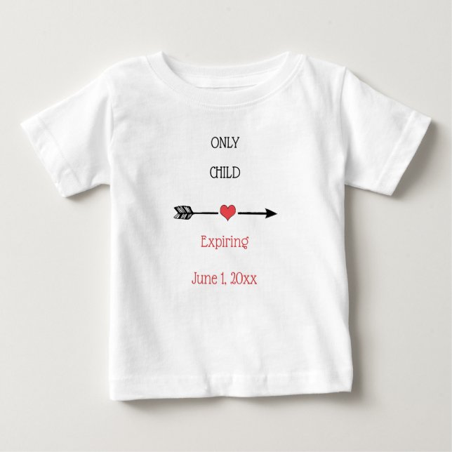 Only Child Expiration Date Baby T-Shirt (Front)
