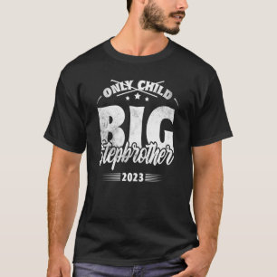 Only Child Expires 2023 Promoted to Big Stepbrothe T-Shirt
