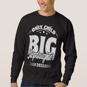 Only Child Expires 2023 Promoted to Big Stepdaught Sweatshirt