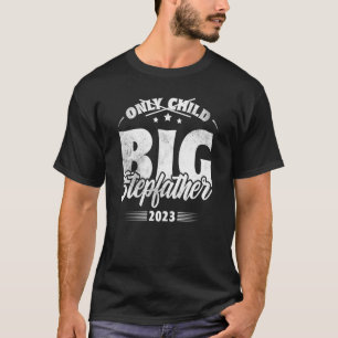 Only Child Expires 2023 Promoted to Big Stepfather T-Shirt