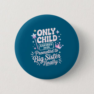 Only child expires 2026 promoted to big sister 6 cm round badge