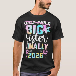 Only child expires 2026 unicorn promoted big siste T-Shirt