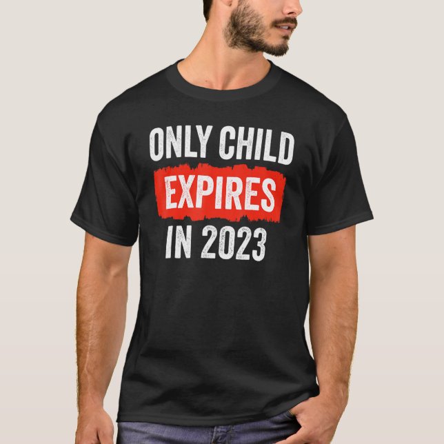 Only Child Expires In 2023   New Sibling Baby Show T-Shirt (Front)
