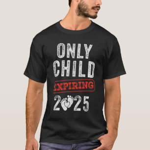 Only Child Expires In 2025 For New Big Brother Or  T-Shirt