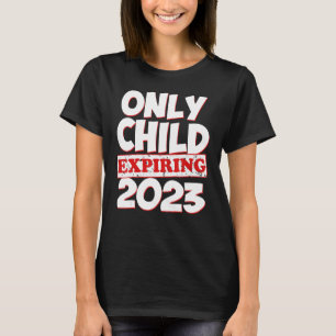 Only Child Expiring 2023 Boys Girls Big Bro Sis T-Shirt