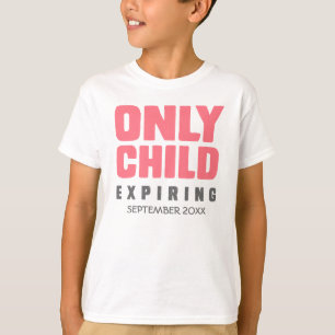 ONLY CHILD Expiring [YOUR DATE HERE] T-Shirt