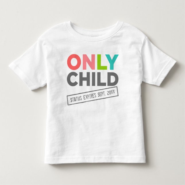 Only Child Status Expires [Your Date] Toddler T-Shirt (Front)