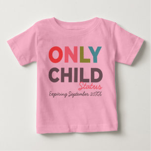 ONLY CHILD Status Expiring [Your Date Here] Baby T-Shirt