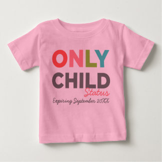 ONLY CHILD Status Expiring [Your Date Here] Baby T-Shirt