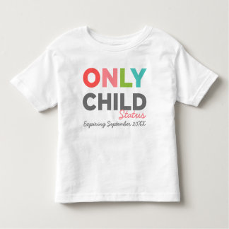 ONLY CHILD Status Expiring [Your Date Here] Toddler T-Shirt