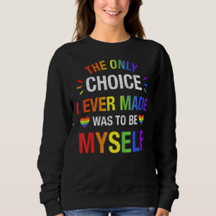 Only Choice Be Myself For Gay And Lesbian Lgbt Pri Sweatshirt
