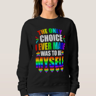 Only Choice Be Myself For Gay And Lesbian Lgbt Pri Sweatshirt