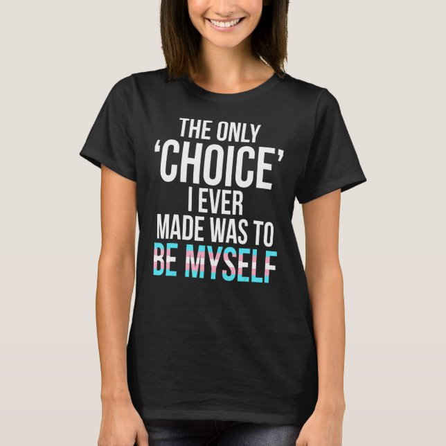 Only Choice Be Myself Transgender Trans Pride Lgbt T-Shirt (Front)