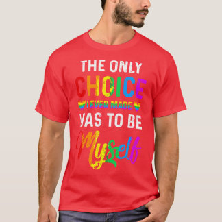 Only Choice Be MysFor Gay And Lesbian LGBT Pride T-Shirt