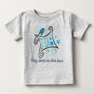 Only cloth on this bum baby T-Shirt