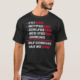 Only Cooking Has No End T-Shirt