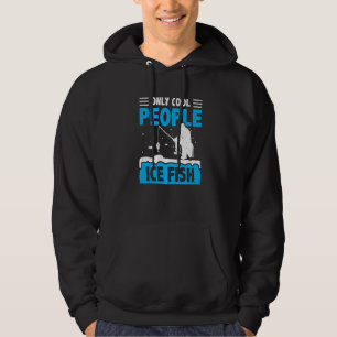 Only Cool People Ice Fish Fishing Rod Ice Fisher C Hoodie