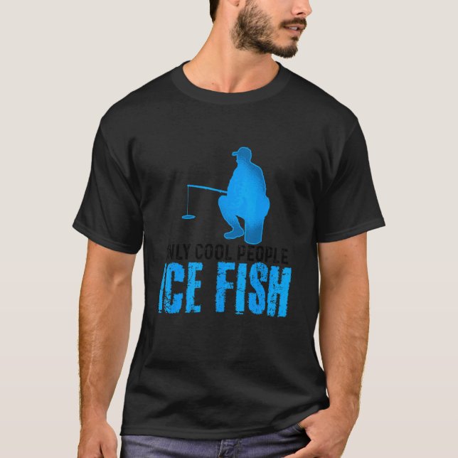 Only Cool People Ice Fish Fishing Rod Ice Fisher C T-Shirt (Front)