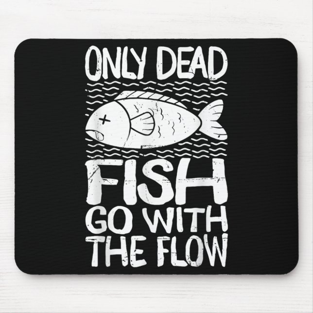 Only Dead Fish Go With Flow Motivational Quote  Mouse Pad (Front)
