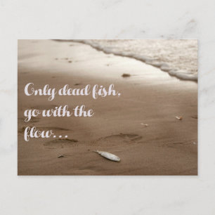 Only dead fish go with the flow - Funny Quote Postcard