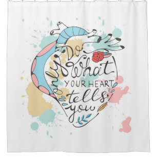 Only Do What Your Heart Tells You Shower Curtain