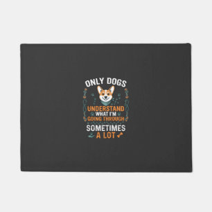 Only Dogs Understand What Going Through Sometimes  Doormat
