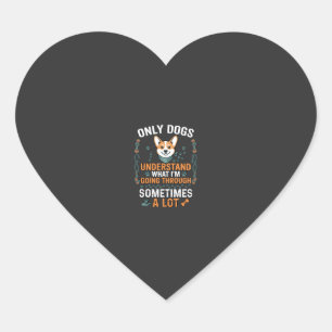 Only Dogs Understand What Going Through Sometimes Heart Sticker