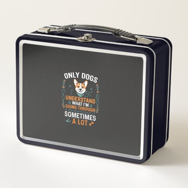 Only Dogs Understand What Going Through Sometimes  Metal Lunch Box (Front)