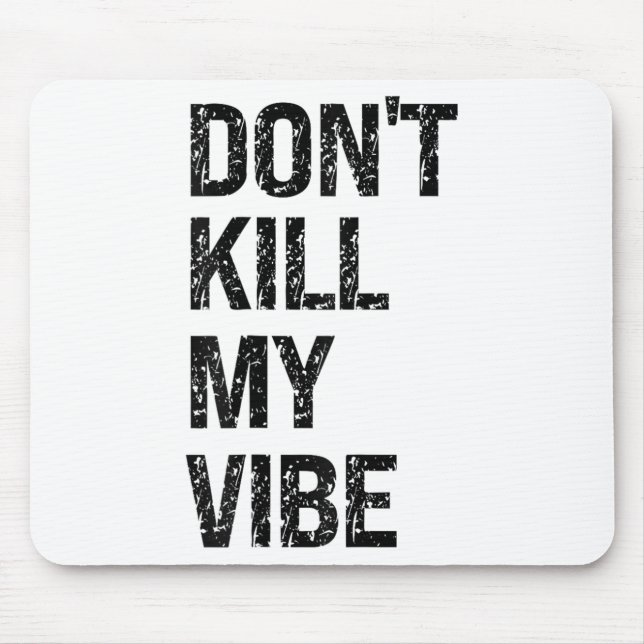 Only – Don’t Kill My Vibe – Motivational  Mouse Pad (Front)