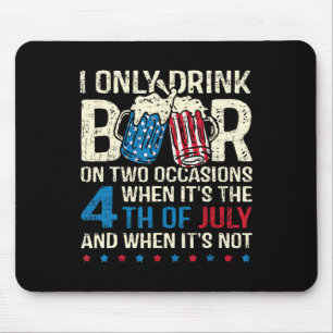 Only Drink Beer On Two Occasions When Its 4th Of J Mouse Pad