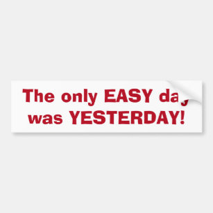 Only Easy Day was Yesterday Motivational Quote Bumper Sticker