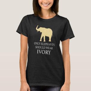 Only Elephants Should Wear Ivory Cool Animal 1 T-Shirt