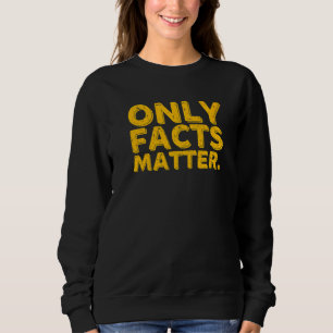 Only Facts Matter Fake News Reporter Journalist Sweatshirt