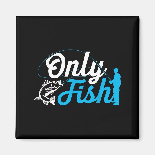 Only Fish Funny B Fishing Humor Lover Fisherman Da Magnet (Front)