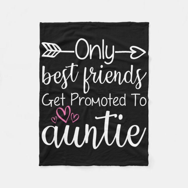 Only Friends Get Promoted To Auntie Sister Friend  Fleece Blanket (Front)