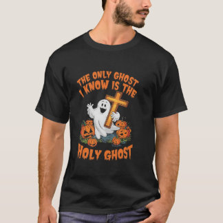 Only Ghost I Know Is Holy Ghost Christian Hallowee T-Shirt