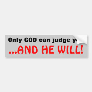 Only God can judge... Bumper Sticker
