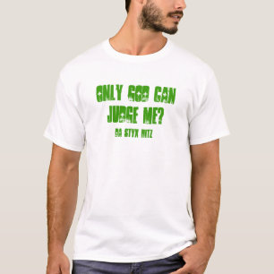 ONLY GOD CAN JUDGE ME?, DA STYX HITZ T-Shirt