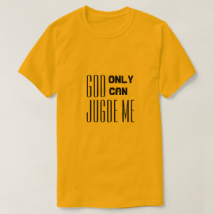 only god can judge me quote T-Shirt