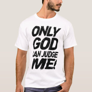 Only God Can Judge Me! T-Shirt