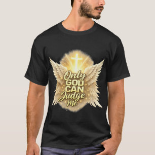 Only god can judge me T-Shirt