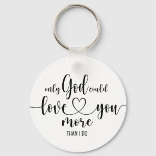 Only God Could Love You More Key Ring