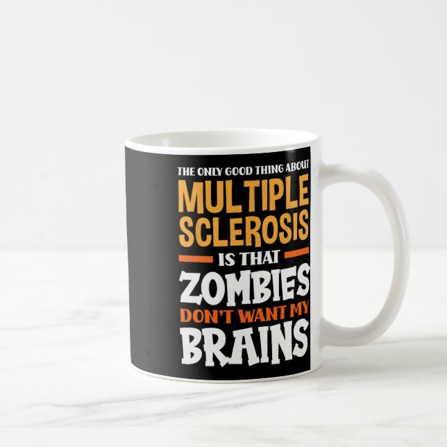 Only Good Thing About Multiple Sclerosis Fun Ms  Coffee Mug (Right)