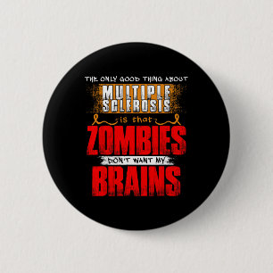 Only Good Thing About Multiple Sclerosis Zombies 1 6 Cm Round Badge