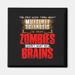 Only Good Thing About Multiple Sclerosis Zombies 1 Magnet