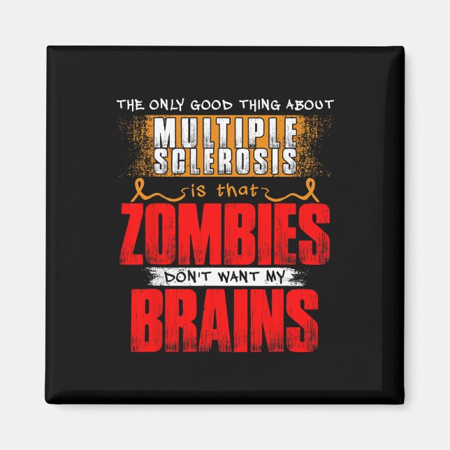 Only Good Thing About Multiple Sclerosis Zombies 1 Magnet (Front)